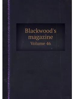 Blackwood's magazine. Volume 46