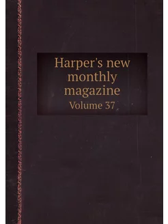 Harper's new monthly magazine. Volume 37