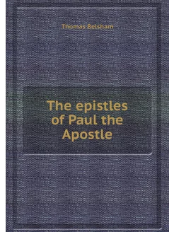 The epistles of Paul the Apostle