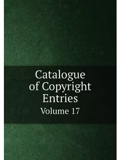 Catalogue of Copyright Entries. Volum