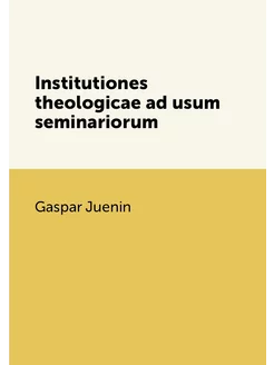 Institutiones theologicae ad usum sem