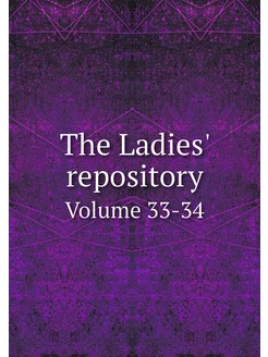 The Ladies' repository. Volume 33-34