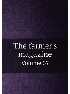 The farmer's magazine. Volume 37