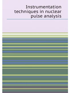 Instrumentation techniques in nuclear pulse analysis