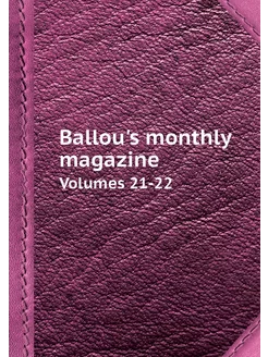 Ballou's monthly magazine. Volumes 21-22