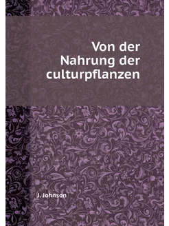 Von der Nahrung der culturpflanzen