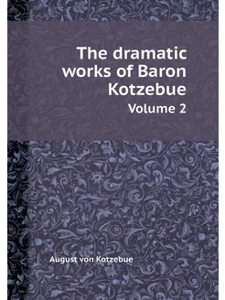 The dramatic works of Baron Kotzebue