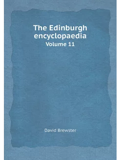 The Edinburgh encyclopaedia. Volume 11