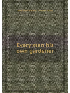 Every man his own gardener