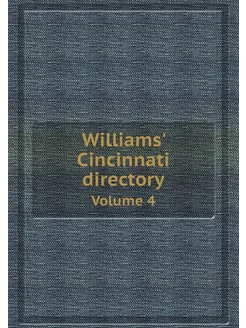 Williams' Cincinnati directory. Volume 4