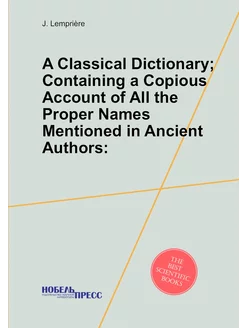 A Classical Dictionary Containing a