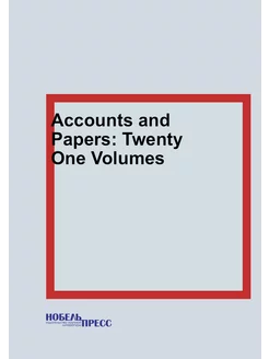 Accounts and Papers Twenty One Volumes