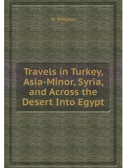 Travels in Turkey, Asia-Minor, Syria