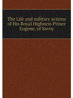 The Life and military actions of His