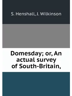 Domesday or, An actual survey of Sou