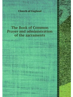 The Book of Common Prayer and adminis