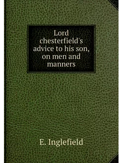 Lord chesterfield's advice to his son