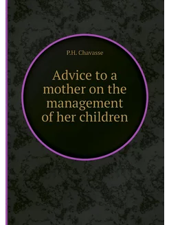 Advice to a mother on the management