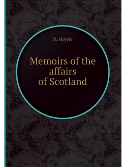 Memoirs of the affairs of Scotland