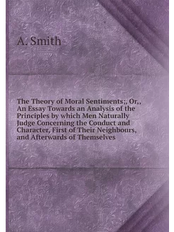 The Theory of Moral Sentiments, Or