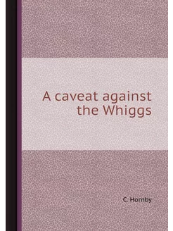 A caveat against the Whiggs