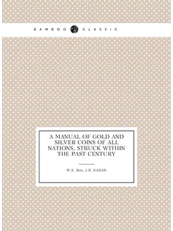 A manual of gold and silver coins of all nations, st