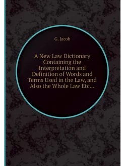 A New Law Dictionary Containing the I