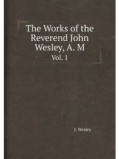 The Works of the Reverend John Wesley