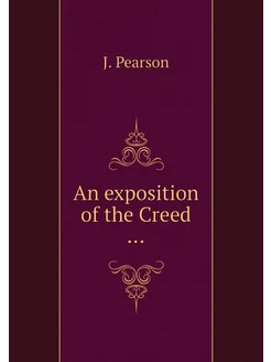 An exposition of the Creed