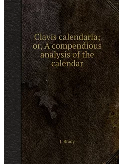 Clavis calendaria or, A compendious