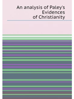 An analysis of Paley's Evidences of Christianity