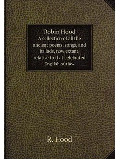 Robin Hood. A collection of all the ancient poems, s