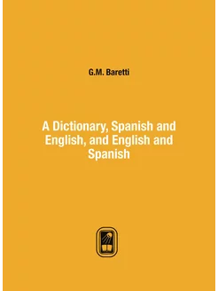 A Dictionary, Spanish and English, and English and S