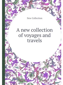 A new collection of voyages and travels