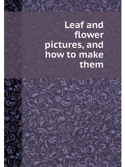 Leaf and flower pictures, and how to