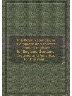 The Royal kalendar, or, Complete and