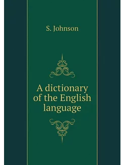 A dictionary of the English language