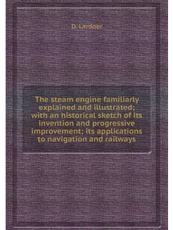 The steam engine familiarly explained