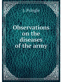 Observations on the diseases of the army