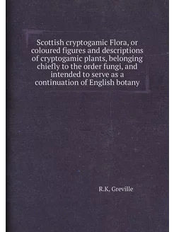 Scottish cryptogamic Flora, or coloured figures and