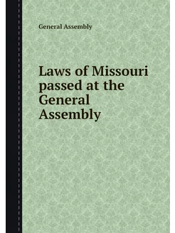 Laws of Missouri passed at the Genera