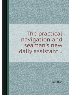 The practical navigation and seaman's