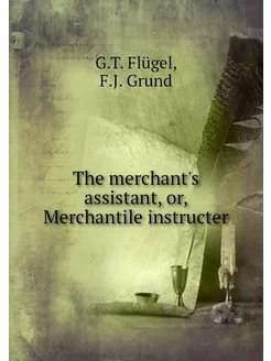 The merchant's assistant, or, Merchan