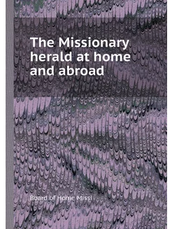 The Missionary herald at home and abroad