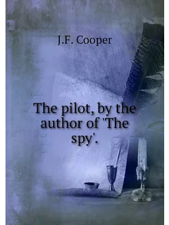 The pilot, by the author of 'The spy'