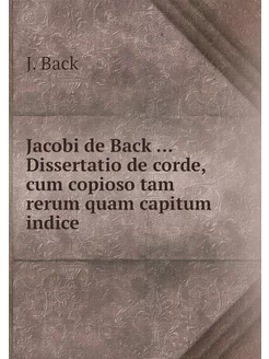 Jacobi de Back. Dissertatio de cor