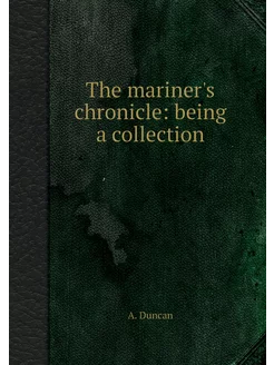 The mariner's chronicle being a coll