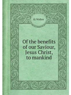 Of the benefits of our Saviour, Jesus