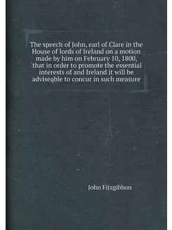 The speech of John, earl of Clare in