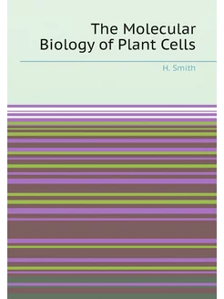 The Molecular Biology of Plant Cells